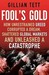 Fool's Gold: How Unrestrained Greed Corrupted A Dream, Shattered Global Markets And Unleashed A Catastrophe: How A Tribe Of Bankers Rewrote The Rules Of Finance And Unleashed An Innovation Storm