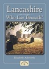 Lancashire: Who Lies Beneath? Lancashire: Who Lies Beneath?