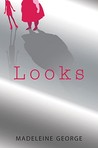 Looks by Madeleine George Looks by Madeleine George