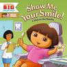 Dora the Explorer: Show Me Your Smile! A Visit to the Dentist