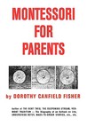 Montessori for Parents by Dorothy Canfield Fisher Montessori for Parents by Dorothy Canfield Fisher