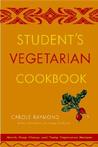 Student's Vegetarian Cookbook, Revised: Quick, Easy, Cheap, and Tasty Vegetarian Recipes Student's Vegetarian Cookbook, Revised: Quick, Easy, Cheap, and Tasty Vegetarian Recipes