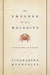 The Emperor of All Maladies: A Biography of Cancer