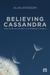 Believing Cassandra (Hardcover)