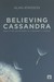Believing Cassandra: How to Be an Optimist in a Pessimist's World