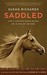 Saddled: How a Spirited Horse Reined Me In and Set Me Free (Hardcover)