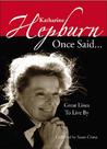 Katharine Hepburn Once Said...: Great Lines to Live By Katharine Hepburn Once Said...: Great Lines to Live By