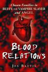 Blood Relations: Chosen Families in Buffy the Vampire Slayer and Angel