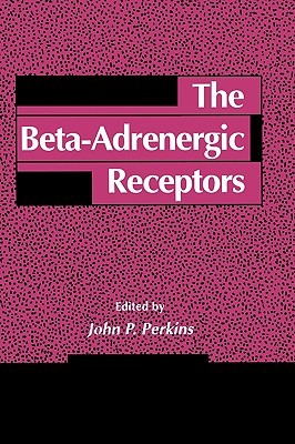 The Beta-Adrenergic Receptors John P. Perkins The Beta-Adrenergic Receptors John P. Perkins