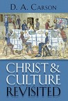 Christ and Culture Revisited by D.A. Carson Christ and Culture Revisited by D.A. Carson