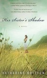 Her Sister's Shadow by Katharine Britton Her Sister's Shadow by Katharine Britton