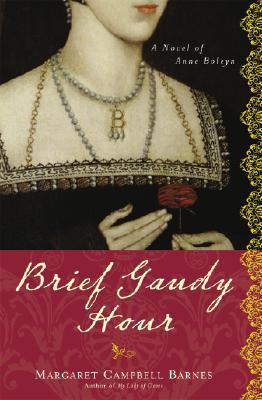Brief Gaudy Hour: A Novel of Anne Boleyn