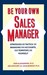 Be Your Own Sales Manager: ...