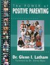 The Power of Positive Parenting by Glenn I. Latham