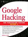 Google Hacking for Penetration Testers, Volume 2 Google Hacking for Penetration Testers, Volume 2