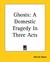 Ghosts: A Domestic Tragedy in Three Acts (Paperback)