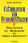 Catholicism and Fundamentalism by Karl Keating Catholicism and Fundamentalism by Karl Keating