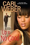 Up To No Good by Carl Weber Up To No Good by Carl Weber