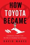 How Toyota Became #1: Leadership Lessons from the World's Greatest Car Company How Toyota Became #1: Leadership Lessons from the World's Greatest Car Company