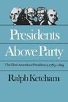 Presidents Above Party: The First American Presidency, 1789-1829