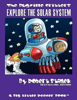 The Bugville Critters Explore the Solar System by Robert Stanek The Bugville Critters Explore the Solar System by Robert Stanek