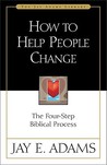 How to Help People Change: The Four-Step Biblical Process How to Help People Change: The Four-Step Biblical Process