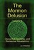 The Mormon Delusion. Volume...