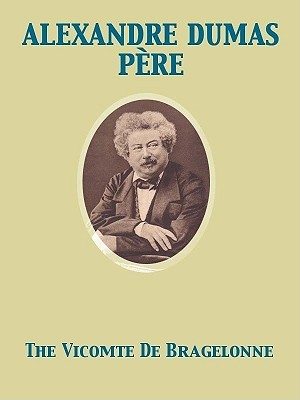 The Vicomte de Bragelonne by Alexandre Dumas The Vicomte de Bragelonne by Alexandre Dumas