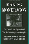 Making Mondragon: The Growth and Dynamics of the Worker Cooperative Complex