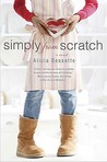 Simply from Scratch by Alicia Bessette