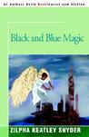 Black and Blue Magic by Zilpha Keatley Snyder Black and Blue Magic by Zilpha Keatley Snyder