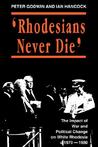 Rhodesians Never Die Rhodesians Never Die