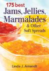 175 Best Jams, Jellies, Marmalades & Other Soft Spreads 175 Best Jams, Jellies, Marmalades & Other Soft Spreads