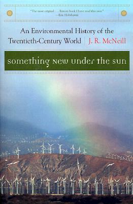 Something New Under the Sun by J.R. McNeill