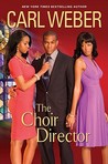 The Choir Director by Carl Weber The Choir Director by Carl Weber