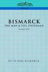 Bismarck: The Man & the Statesman, Vol. 1