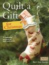 Quilt a Gift for Christmas: 21 Beautiful Projects to Make with Love
