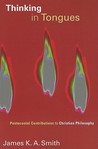 Thinking in Tongues: Pentecostal Contributions to Christian Philosophy Thinking in Tongues: Pentecostal Contributions to Christian Philosophy