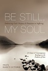Be Still, My Soul: Embracing God's Purpose And Provision In Suffering