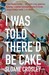 I Was Told There'd Be Cake (Paperback)