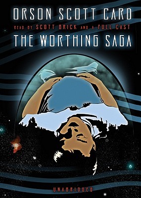 The Worthing Saga by Orson Scott Card The Worthing Saga by Orson Scott Card