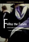 Failing the Future: A Dean Looks at Higher Education in the Twenty-first Century Failing the Future: A Dean Looks at Higher Education in the Twenty-first Century