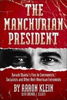 The Manchurian President: Barack Obama's Ties to Communists, Socialists and Other Anti-American Extremists The Manchurian President: Barack Obama's Ties to Communists, Socialists and Other Anti-American Extremists