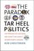 The Paradox of Tar Heel Politics: The Personalities, Elections, and Events That Shaped Modern North Carolina