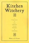 Kitchen Witchery: A Compendium of Oils, Unguents, Incense, Tinctures, and Comestibles Kitchen Witchery: A Compendium of Oils, Unguents, Incense, Tinctures, and Comestibles