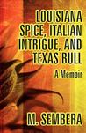"Louisiana Spice, Italian Intrigue, and Texas Bull: A Memoir" "Louisiana Spice, Italian Intrigue, and Texas Bull: A Memoir"