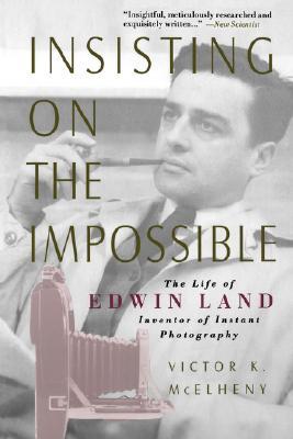 Insisting On The Impossible: The Life Of Edwin Land