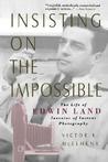 Insisting On The Impossible: The Life Of Edwin Land