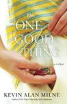 The One Good Thing: A Novel The One Good Thing: A Novel