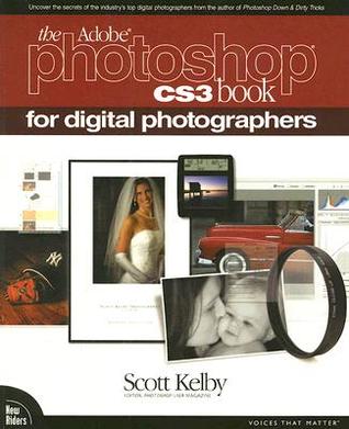 The Adobe Photoshop CS3 Book for Digital Photographers by Scott Kelby The Adobe Photoshop CS3 Book for Digital Photographers by Scott Kelby
